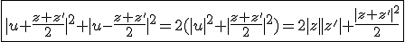 3$\fbox{|u+\frac{z+z'}{2}|^2+|u-\frac{z+z'}{2}|^2=2(|u|^2+|\frac{z+z'}{2}|^2)=2|z||z'|+\frac{|z+z'|^2}{2}}
